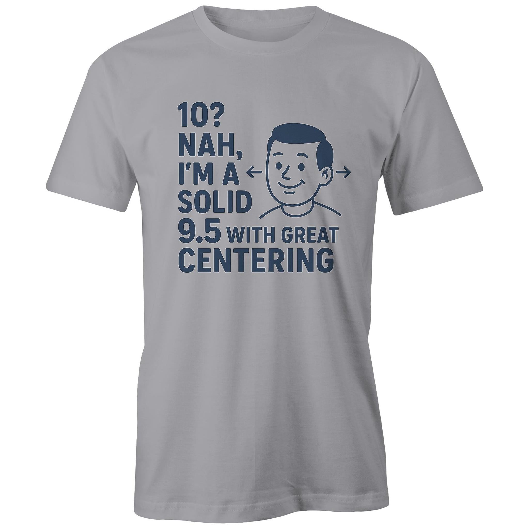 "Solid 9.5 with Great Centering" Tee | Fun style Tee's Made Locally