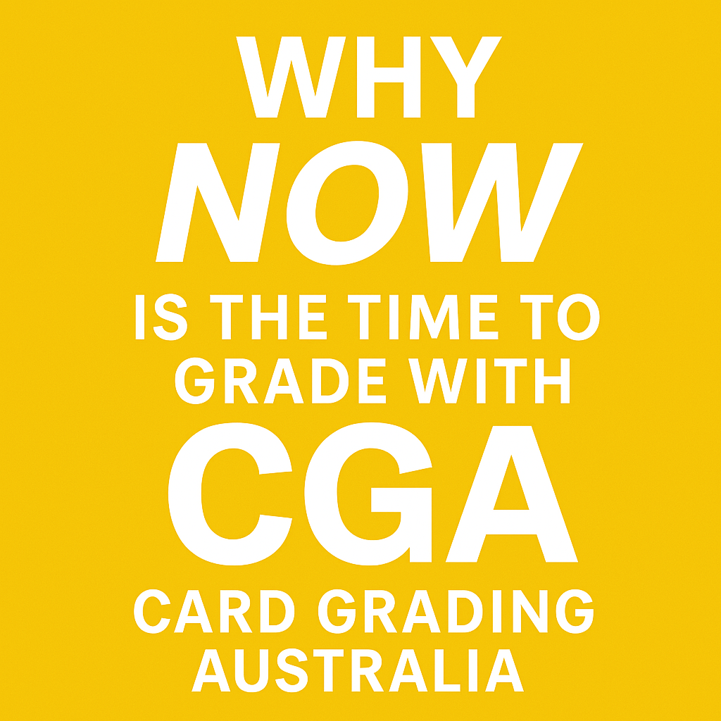 Why Now Is the Best Time to Grade Trading Cards with CGA (Card Grading Australia)
